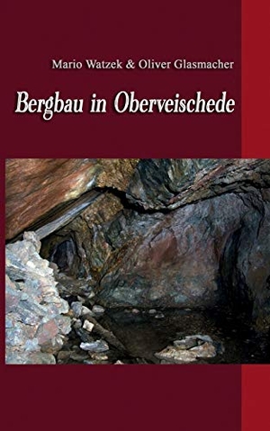 Watzek, Mario / Oliver Glasmacher. Bergbau in Oberveischede. Books on Demand, 2015.
