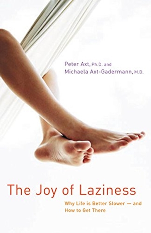 Axt, Peter / Michaela Axt-Gadermann. The Joy of Laziness - Why Life Is Better Slower and How to Get There. Turner Publishing Company, 2003.