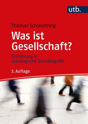 Schwietring, Thomas. Was ist Gesellschaft? - Einführung in soziologische Grundbegriffe. UTB GmbH, 2020.