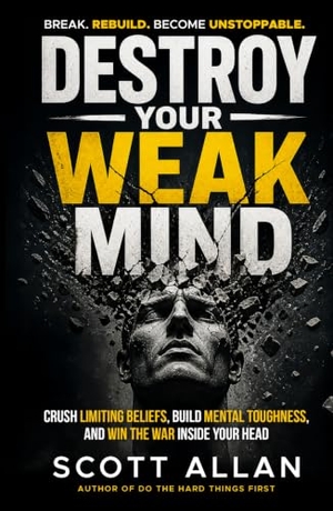 Allan, Scott. Destroy Your Weak Mind - Crush Limiting Beliefs, Build Mental Toughness, and Win the War Inside Your Head. Scott Allan Publishing, LLC, 2026.