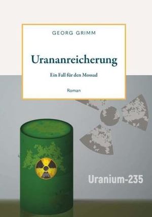 Grimm, Georg. Urananreicherung - ein Fall für den Mossad. Buchschmiede, 2026.
