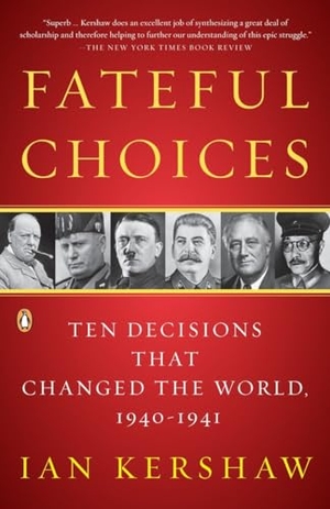 Kershaw, Ian. Fateful Choices - Ten Decisions That Changed the World, 1940-1941. Penguin Adult Hc/Tr, 2008.