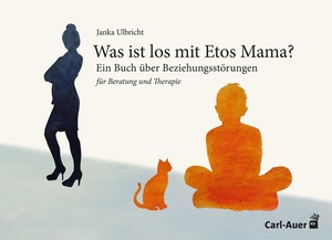 Ulbricht, Janka. Was ist los mit Etos Mama? - Ein Buch über Beziehungsstörungen. Auer-System-Verlag, Carl, 2026.