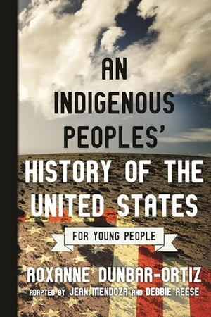 Dunbar-Ortiz, Roxanne. An Indigenous Peoples' History of the United States for Young People. Beacon Press, 2019.