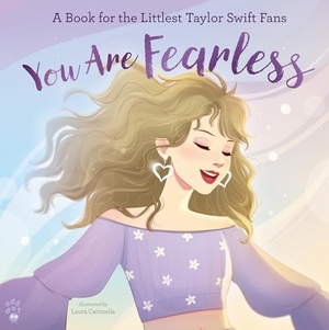 Odd Dot. You Are Fearless - A Book for the Littlest Taylor Swift Fans. Odd Dot, 2024.