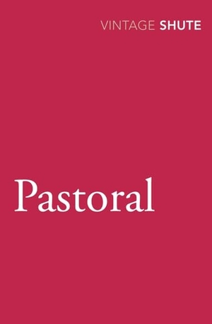 Shute, Nevil. Pastoral. Vintage Publishing, 2009.