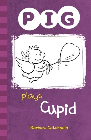 Catchpole Barbara. PIG plays Cupid - Set 1. Ransom Publishing, 2019.