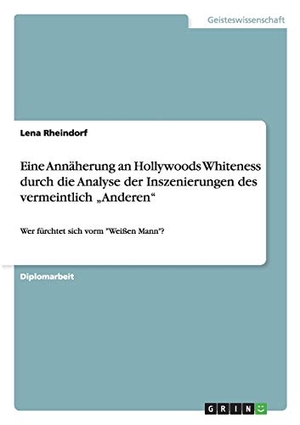 Rheindorf, Lena. Eine Annäherung an Hollywoods Whiteness durch die Analyse der Inszenierungen des vermeintlich "Anderen" - Wer fürchtet sich vorm "Weißen Mann"?. GRIN Publishing, 2010.