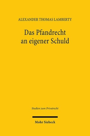 Lamberty, Alexander Thomas. Das Pfandrecht an eigener Schuld - Zugleich ein Beitrag zu den Grundlagen des Pfandrechts an einer Forderung. Mohr Siebeck GmbH & Co. K, 2025.