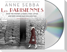 Les Parisiennes: How the Women of Paris Lived, Loved, and Died Under Nazi Occupation