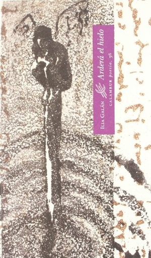 Galán, Ilia. Arderá el hielo. Calambur Editorial, S.L., 2002.