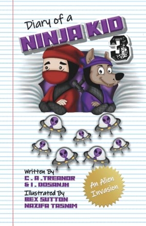 Treanor, C A / I. Dosanjh. Diary Of A Ninja Kid 3 - An Alien Invasion. Caroline Treanor International Books, 2020.