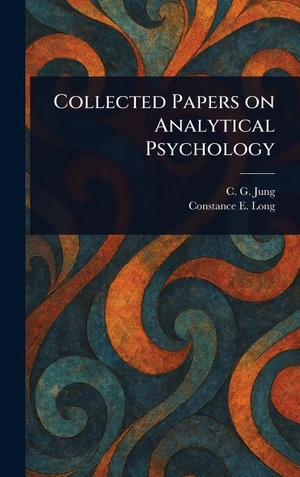 Jung, C. G. / Constance E. Long. Collected Papers on Analytical Psychology. Legare Street Press, 2025.