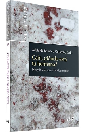 Martínez Cano, Silvia / Adelaide Baracco Colombo. Caín, ¿dónde está tu hermana? : Dios y la violencia contra las mujeres. Editorial Verbo Divino, 2017.