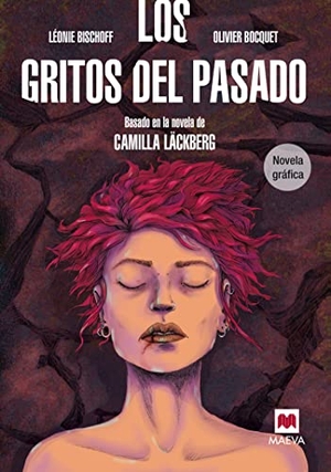 Läckberg, Camilla / Bocquet, Olivier et al. Los gritos del pasado : basada en la novela de Camila Läckberg. Maeva Ediciones, 2016.