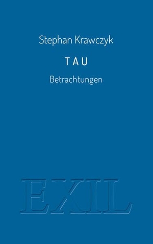 Krawczyk, Stephan. Tau - Betrachtungen. ed. buchhaus loschwitz, 2022.