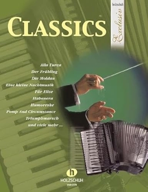 Classics - aus der Reihe "Holzschuh Exclusiv". Musikverlag Holzschuh, 2014.