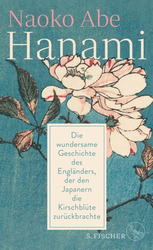 Abe, Naoko. Hanami - Die wundersame Geschichte des Engländers, der den Japanern die Kirschblüte zurückbrachte. FISCHER, S., 2020.