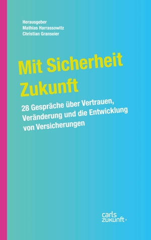 Harrassowitz, Mathias / Christian Granseier (Hrsg.). Mit Sicherheit Zukunft - 28 Gespräche über Vertrauen, Veränderung und die Entwicklung von Versicherungen. carl institute for human future, 2026.