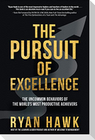 The Pursuit of Excellence: The Uncommon Behaviors of the World's Most Productive Achievers
