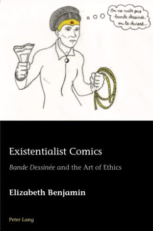 Benjamin, Elizabeth. Existentialist Comics - «Bande Dessinée» and the Art of Ethics. Peter Lang, 2021.