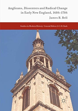 Bell, James B.. Anglicans, Dissenters and Radical Change in Early New England, 1686¿1786. Springer International Publishing, 2018.