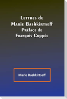 Lettres de Marie Bashkirtseff; Préface de François Coppée