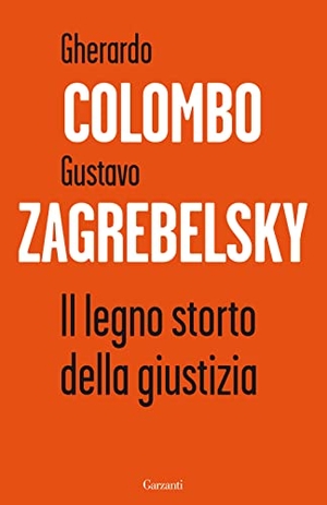 Colombo, Gherardo / Gustavo Zagrebelsky. Il legno storto della giustizia. Garzanti, 2022.