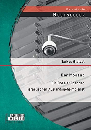 Glatzel, Markus. Der Mossad: Ein Dossier über den israelischen Auslandsgeheimdienst. Bachelor + Master Publishing, 2014.