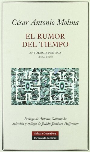 Molina, César Antonio. El rumor del tiempo : antología poética (1974-2006). Galaxia Gutenberg, S.L., 2006.