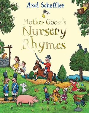 Scheffler, Axel. Mother Goose's Nursery Rhymes - A Complete Collection of All Your Favourites. Macmillan Publishers Int Ltd - MDL, 2020.