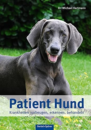 Hartmann, Michael. Patient Hund - Krankheiten vorbeugen, erkennen, behandeln. Oertel Und Spoerer GmbH, 2021.