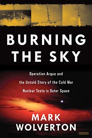 Wolverton, Mark. Burning the Sky - Operation Argus and the Untold Story of the Cold War Nuclear Tests in Outer Space. Abrams Press, 2018.