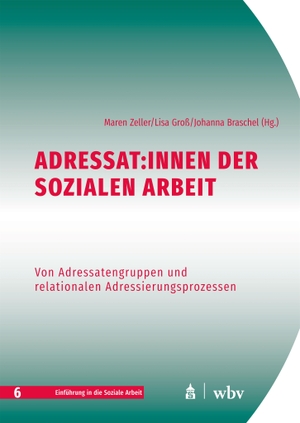 Zeller, Maren / Lisa Gross et al (Hrsg.). Adressat:innen der Sozialen Arbeit - Von Adressatengruppen und relationalen Adressierungsprozessen. wbv Media GmbH, 2025.