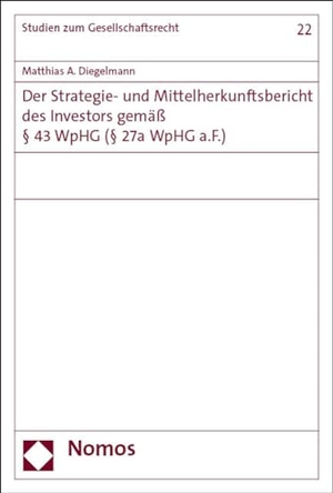 Diegelmann, Matthias A.. Der Strategie- und Mittelherkunftsbericht des Investors gemäß § 43 WpHG (§ 27a WpHG a.F.). Nomos Verlags GmbH, 2023.