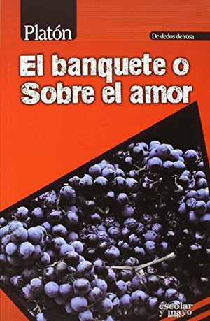 Martínez, Óscar / Platón. El banquete o Sobre el amor. Escolar y Mayo Editores S.L., 2014.