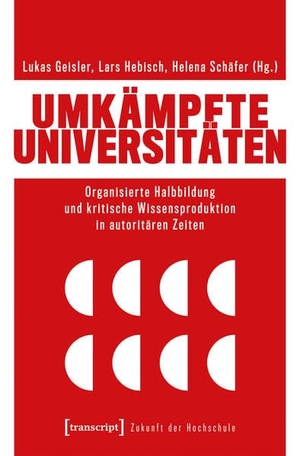 Geisler, Lukas / Lars Hebisch et al (Hrsg.). Umkämpfte Universitäten - Organisierte Halbbildung und kritische Wissensproduktion in autoritären Zeiten. Transcript Verlag, 2026.