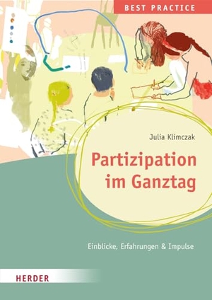 Klimczak, Julia. Partizipation im Ganztag Best Practice - Einblicke, Erfahrungen & Impulse. Herder Verlag GmbH, 2023.