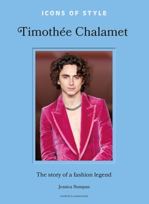 Bumpus, Jessica. Icons of Style: Timothée Chalamet - The story of a fashion legend. Headline, 2025.