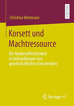Viehmann, Christina. Korsett und Machtressource - Die Medienöffentlichkeit in Verhandlungen von gesellschaftlichen Entscheidern. Springer Fachmedien Wiesbaden, 2020.
