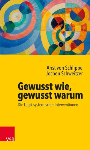 Schlippe, Arist von / Jochen Schweitzer. Gewusst wie, gewusst warum: Die Logik systemischer Interventionen. Vandenhoeck + Ruprecht, 2019.