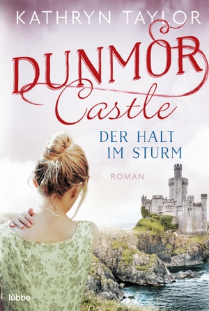 Taylor, Kathryn. Dunmor Castle - Der Halt im Sturm - Roman. Bastei Lübbe AG, 2019.