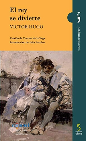 Hugo, Victor. El rey se divierte. Ediciones Cinca, S.A., 2014.
