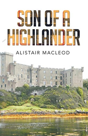 Macleod, Alistair. Son of a Highlander. Xlibris, 2015.