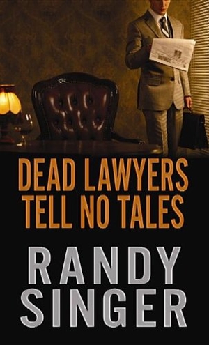 Singer, Randy. Dead Lawyers Tell No Tales. Center Point, 2013.