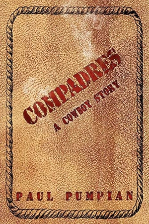 Pumpian, Paul. Compadres - A Cowboy Story. AuthorHouse, 2008.