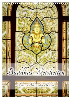 Kulla, Alexander. Buddhas Weisheiten (Wandkalender 2024 DIN A3 hoch), CALVENDO Monatskalender - Bilder aus Asien gepaart mit Buddhas Weisheiten. Calvendo Verlag, 2023.