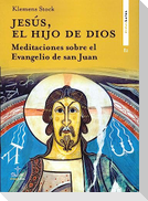 Jesús, el hijo de Dios : meditaciones sobre el evangelio de san Juan