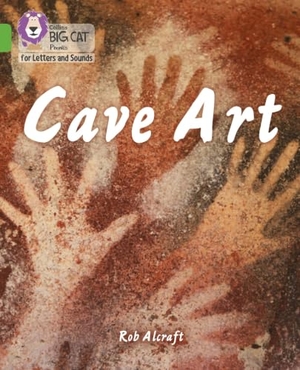 Alcraft, Rob. BIG CAT L&S_CAVE ART - Band 05/Green. HarperCollins Publishers, 2021.
