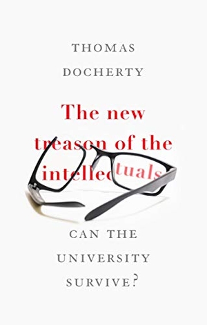 Docherty, Thomas. The New Treason of the Intellectuals - Can the University Survive?. Manchester University Press, 2018.
